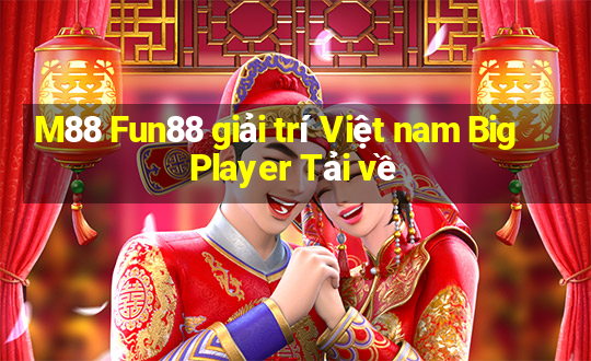 M88 Fun88 giải trí Việt nam Big Player Tải về