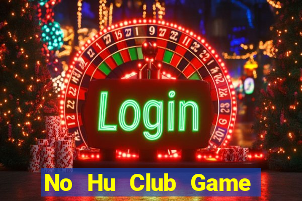 No Hu Club Game Bài Đổi Thưởng