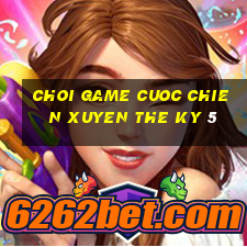 choi game cuoc chien xuyen the ky 5