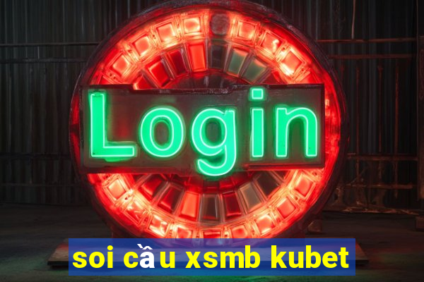 soi cầu xsmb kubet