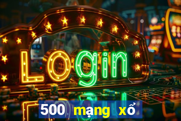 500 mạng xổ số đăng ký mạng