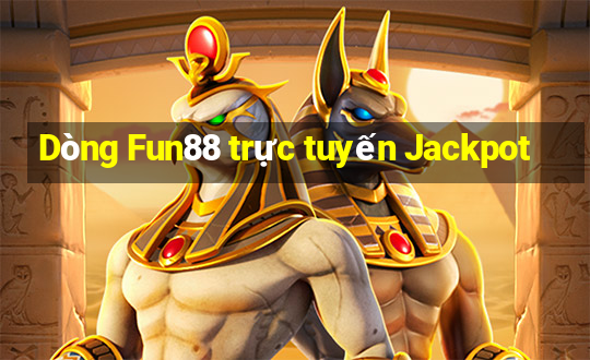 Dòng Fun88 trực tuyến Jackpot