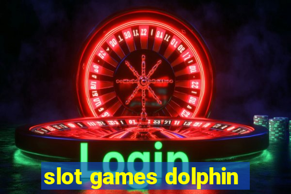 slot games dolphin