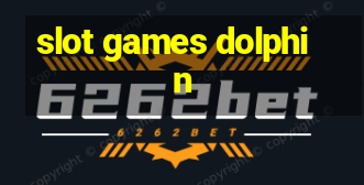 slot games dolphin