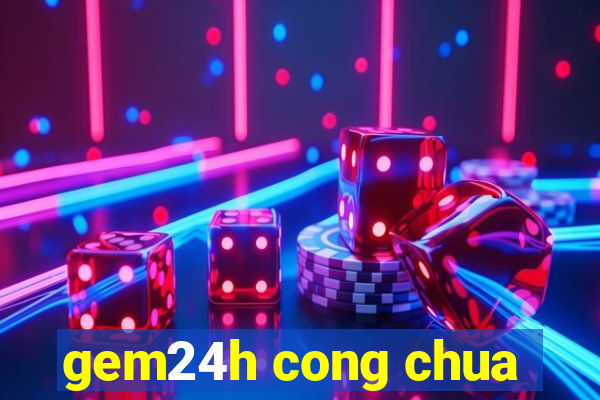 gem24h cong chua