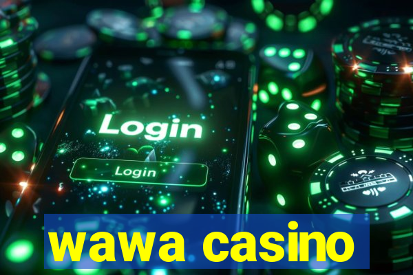 wawa casino