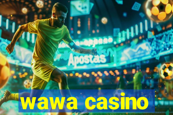 wawa casino