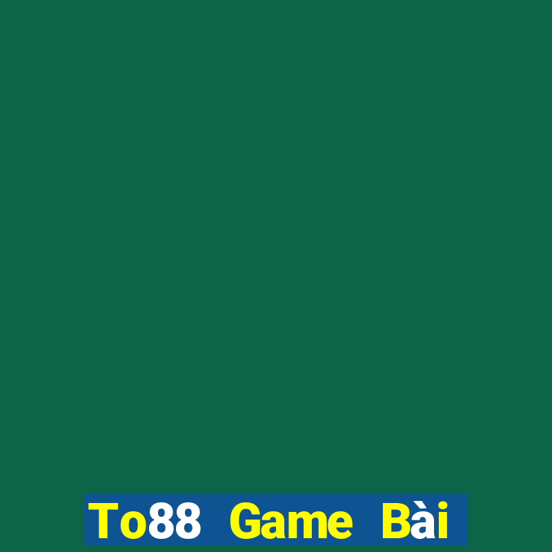 To88 Game Bài Quay Hũ