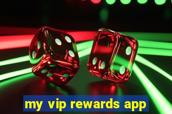 my vip rewards app