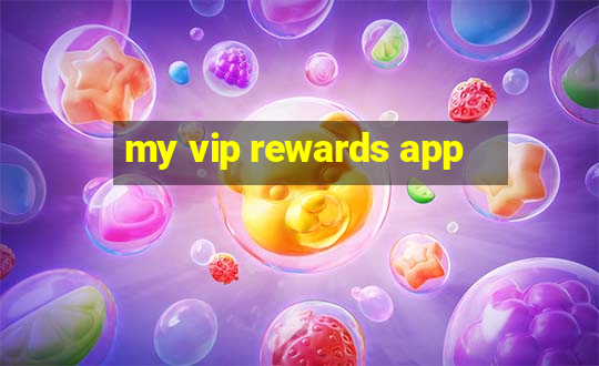 my vip rewards app