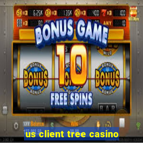 us client tree casino