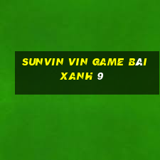 Sunvin Vin Game Bài Xanh 9