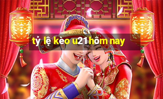 tỷ lệ kèo u21 hôm nay