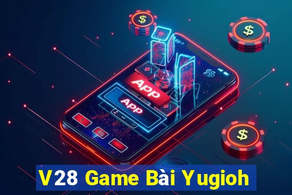 V28 Game Bài Yugioh