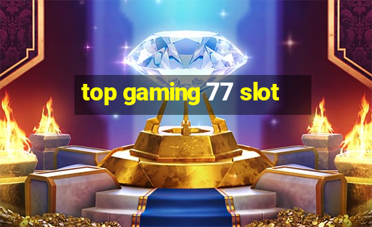 top gaming 77 slot