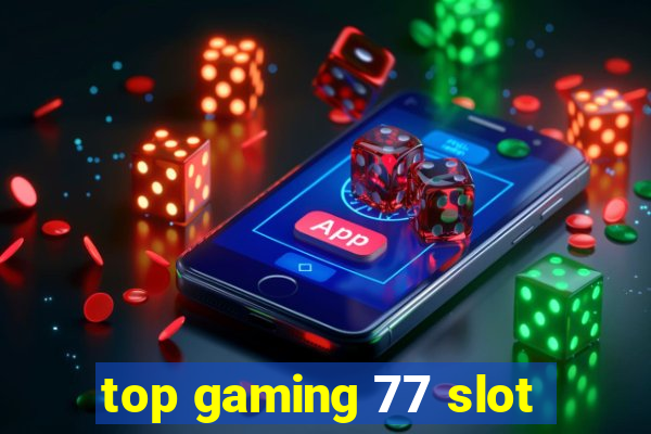 top gaming 77 slot