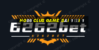 No86 Club Game Bài 1 Đổi 1