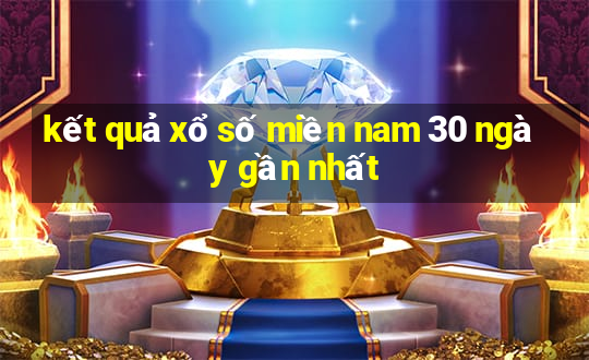 kết quả xổ số miền nam 30 ngày gần nhất