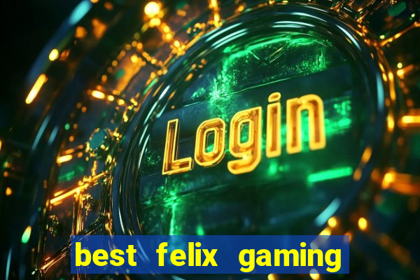 best felix gaming slot sites