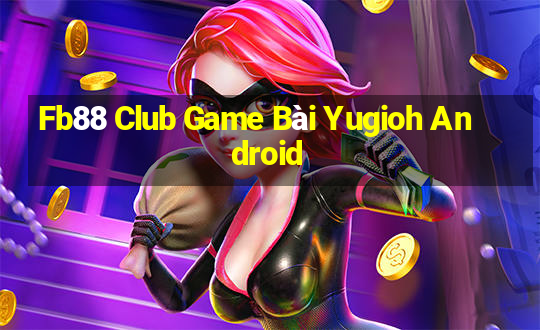 Fb88 Club Game Bài Yugioh Android