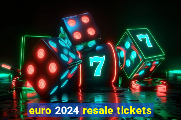 euro 2024 resale tickets