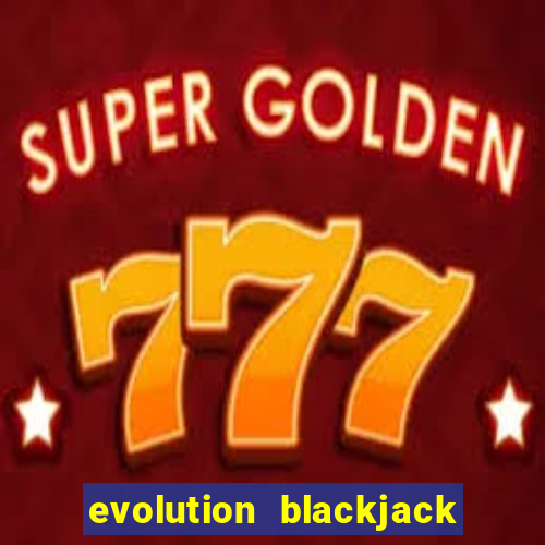 evolution blackjack sign up