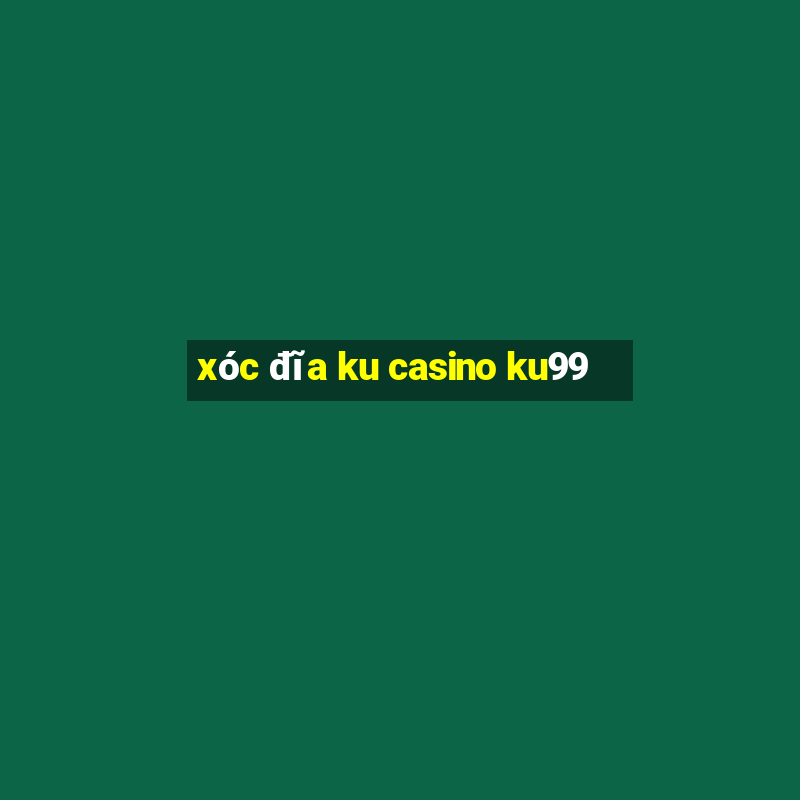 xóc đĩa ku casino ku99