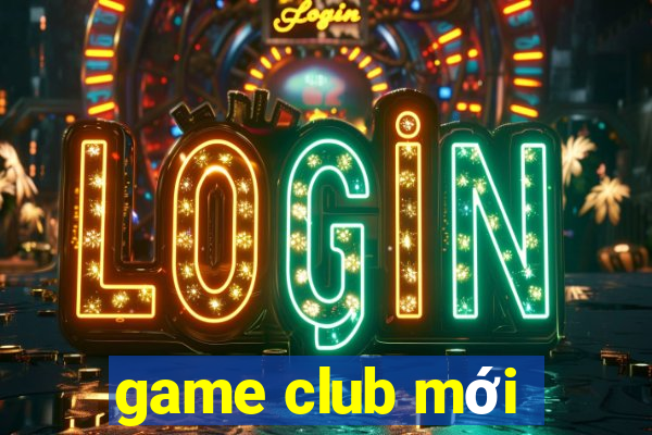 game club mới