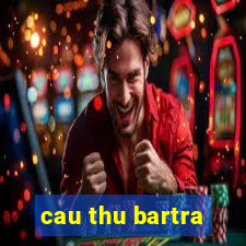 cau thu bartra