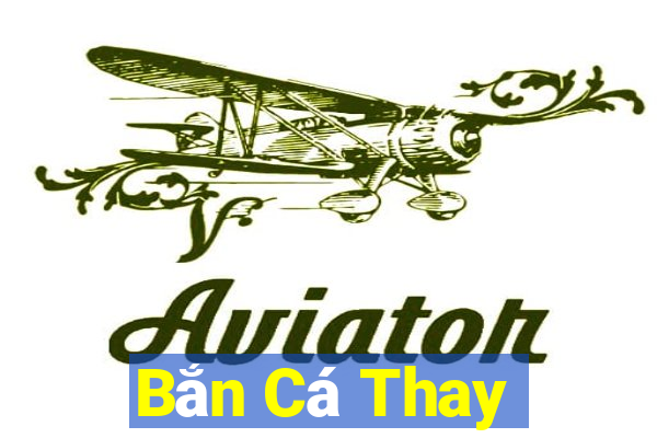 Bắn Cá Thay