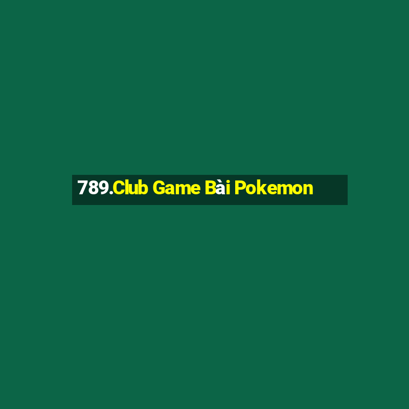 789.Club Game Bài Pokemon