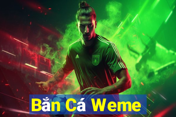 Bắn Cá Weme