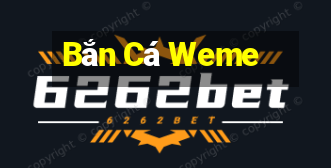 Bắn Cá Weme