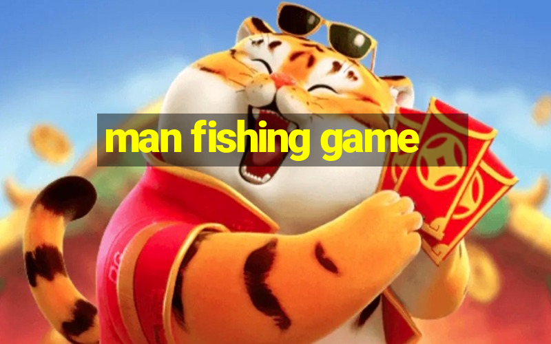 man fishing game