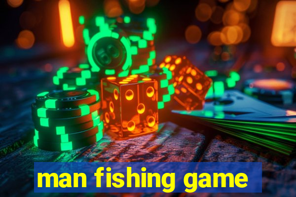 man fishing game