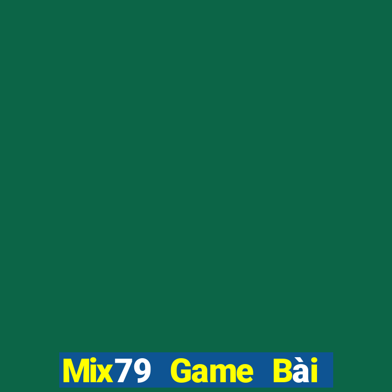 Mix79 Game Bài Hot Nhất Hiện Nay