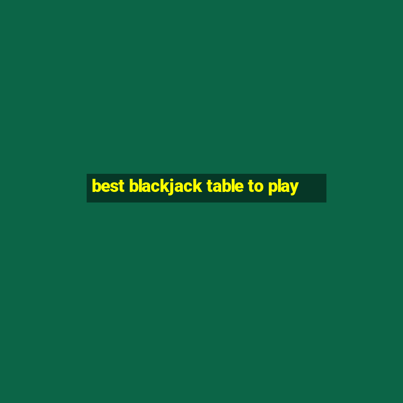 best blackjack table to play