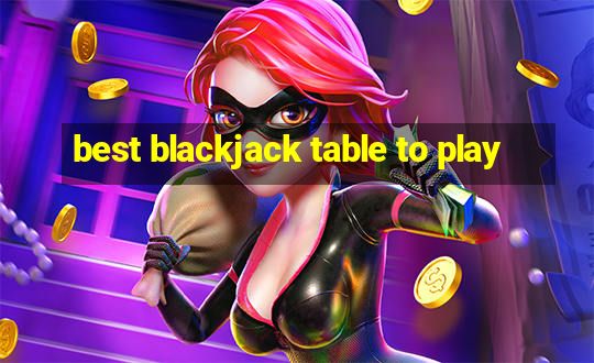 best blackjack table to play