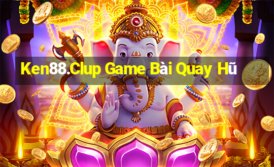 Ken88.Clup Game Bài Quay Hũ