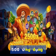 500 ứng dụng xổ số nhanh ba