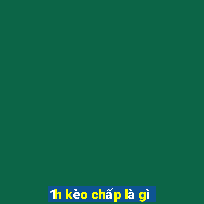 1h kèo chấp là gì