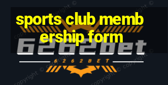 sports club membership form