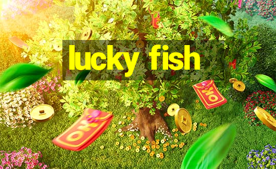 lucky fish