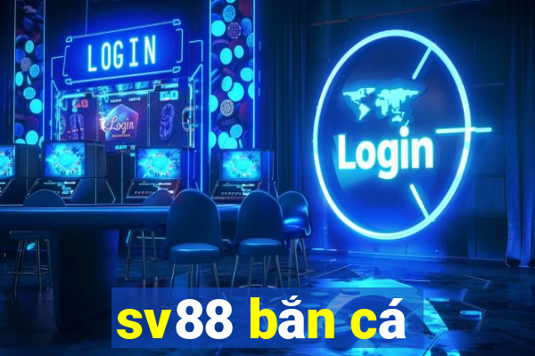 sv88 bắn cá