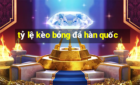 tỷ lệ kèo bóng đá hàn quốc