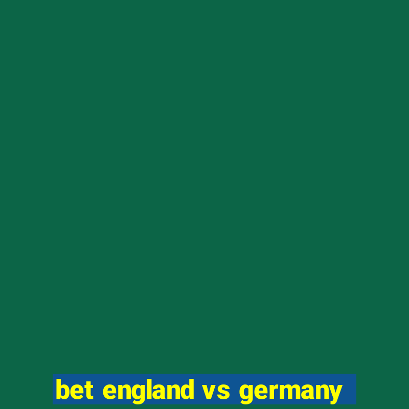 bet england vs germany