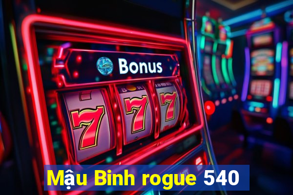 Mậu Binh rogue 540