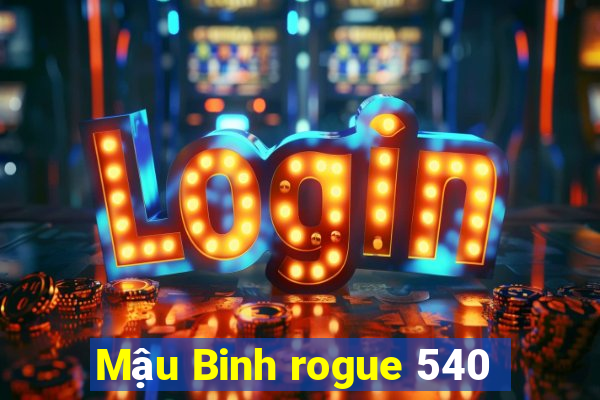 Mậu Binh rogue 540