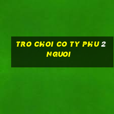 tro choi co ty phu 2 nguoi