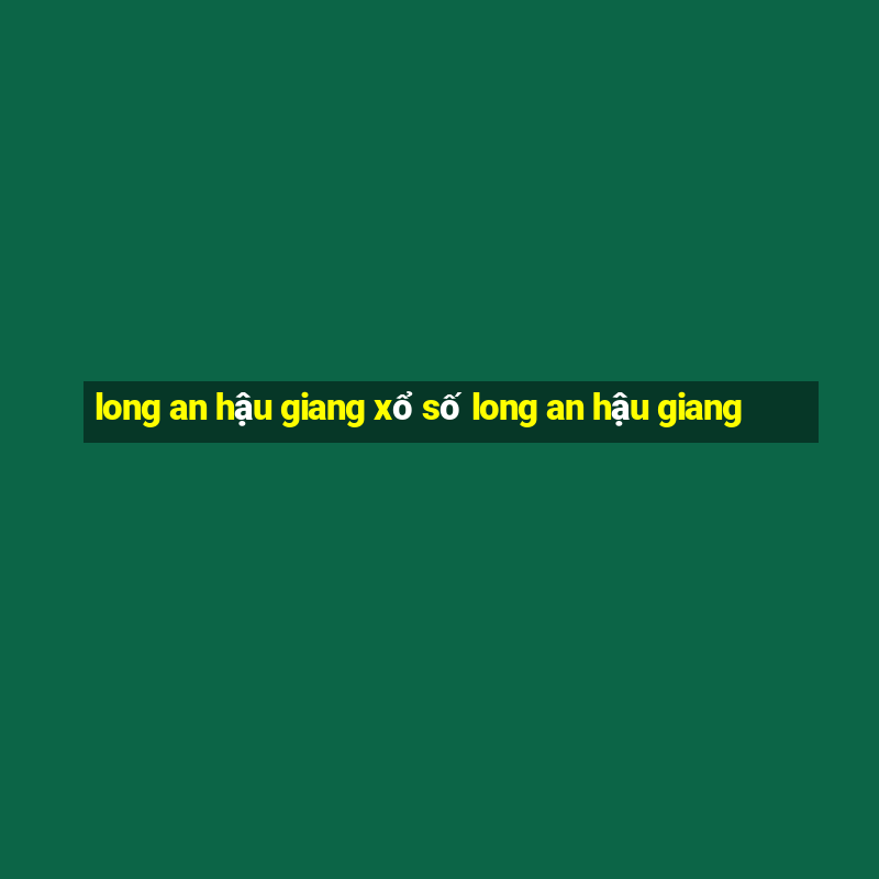 long an hậu giang xổ số long an hậu giang